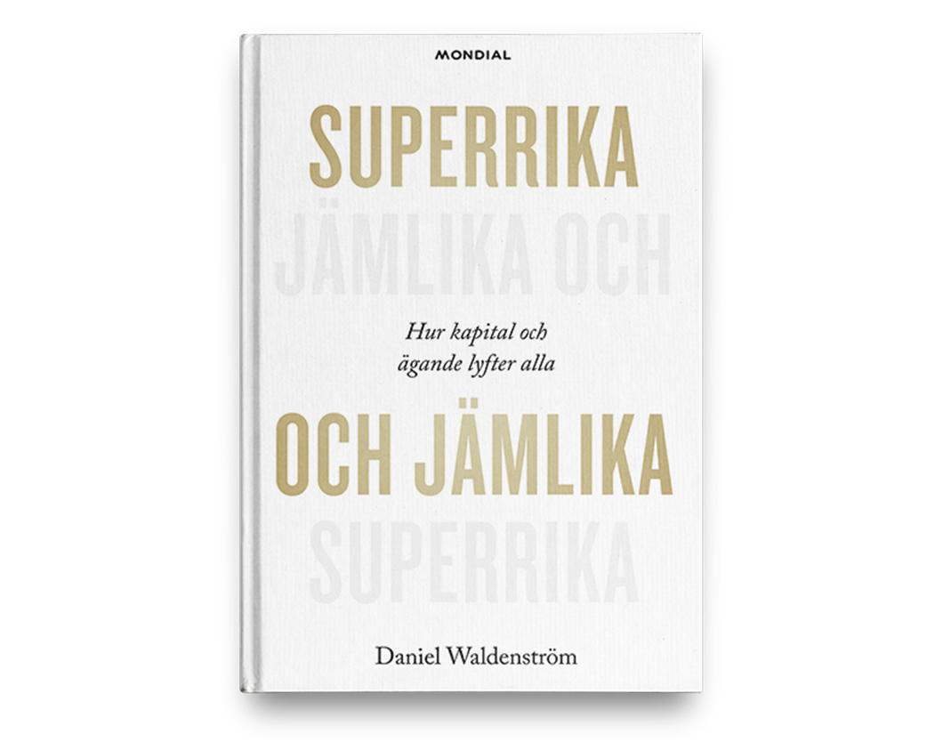 SIGNERAD Superrika och jämlika : hur kapital och ägande lyfter alla